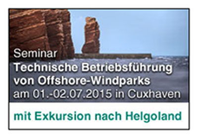 Technische Betriebsführung von Offshore-Windkraftwerken (Haus der Technik e.V. gemeinsam mit der ForWind-Academy) vom 01. - 02.07.2015 in Cuxhaven mit Exkursion nach Helgoland