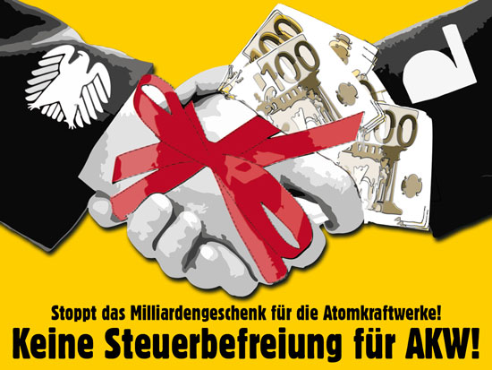 Keine Steuerbefreiung für Atomkraftwerke! Auch Atomkraftwerke müssen für ihren Brennstoff Steuern zahlen – die sogenannte Brennelemente-Steuer. CDU und CSU aber wollen diese Steuer Ende 2016 abschaffen. Damit würden sie den AKW-Betreibern mehr als 5 Milliarden Euro schenken – und die gefährlichen, längst abgeschriebenen Atommeiler wieder zu richtigen Goldeseln machen. / Bild: .ausgestrahlt