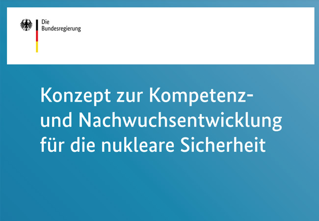 Konzept zur Kompetenzund Nachwuchsentwicklung für die nukleare Sicherheit