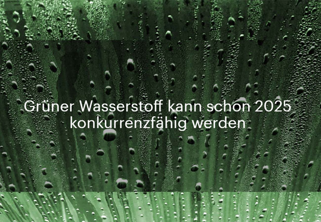 PB: Grüner Wasserstoff kann schon 2025 konkurrenzfähig werden